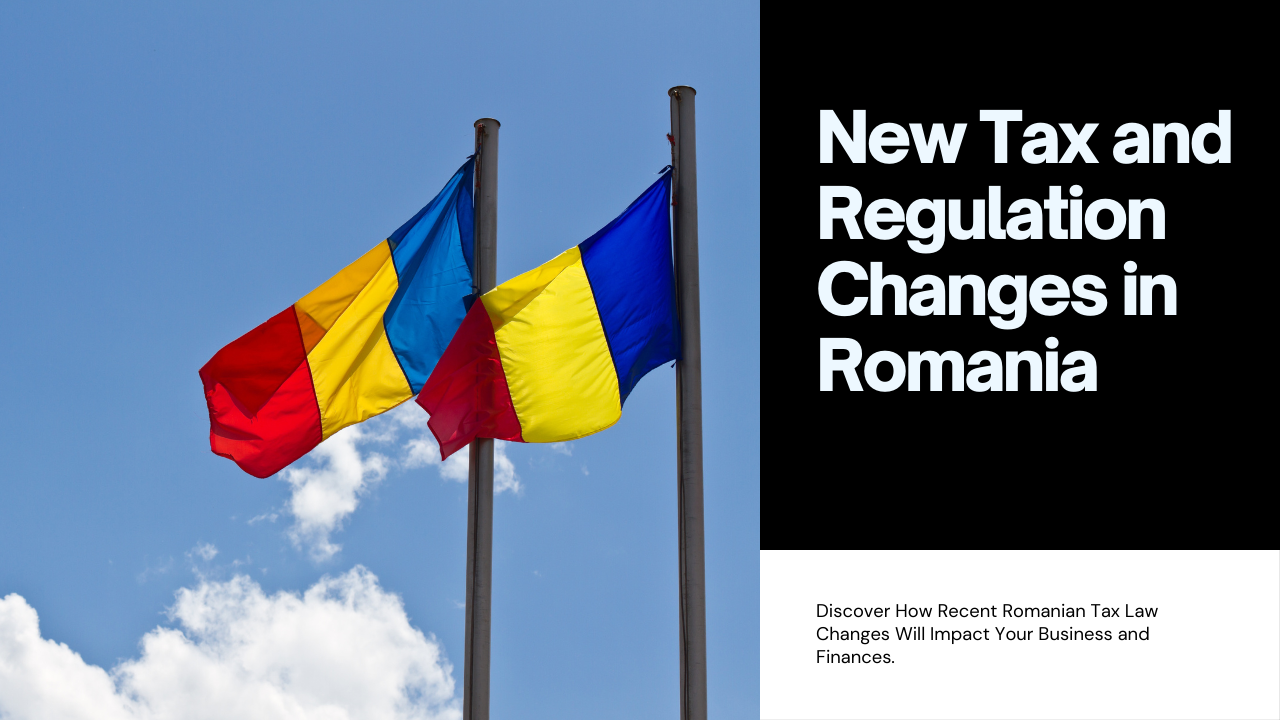 Major Changes to Romania’s Tax System: A Breakdown of New Laws and Regulations